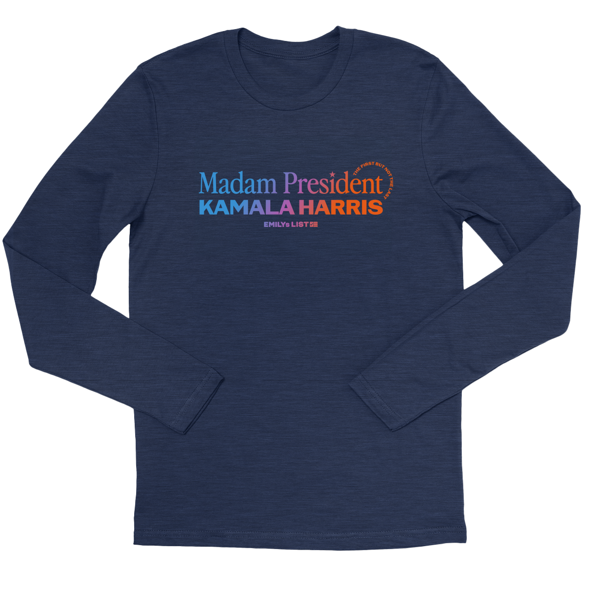 Madam President: First But Not Last Long Sleeve