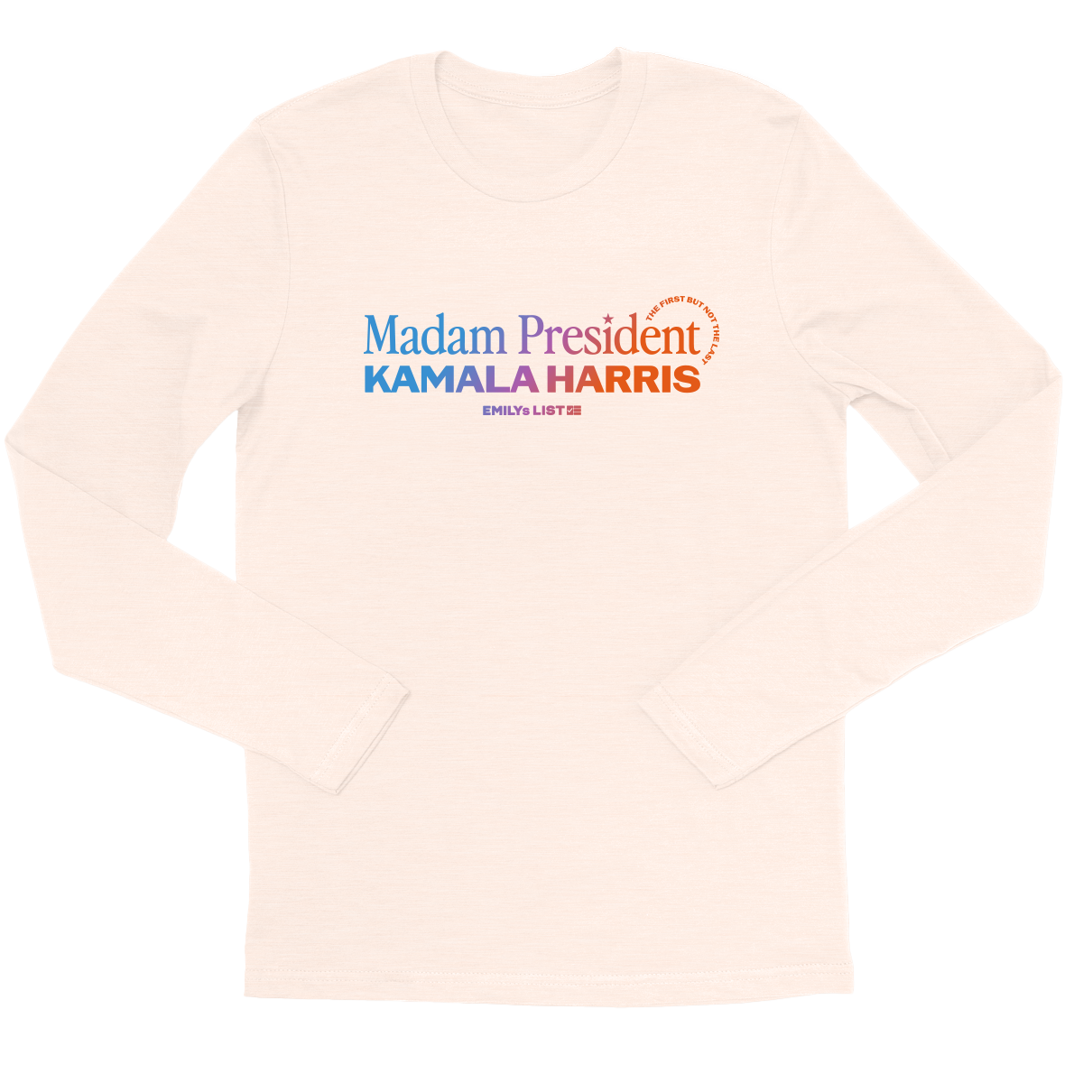 Madam President: First But Not Last Long Sleeve