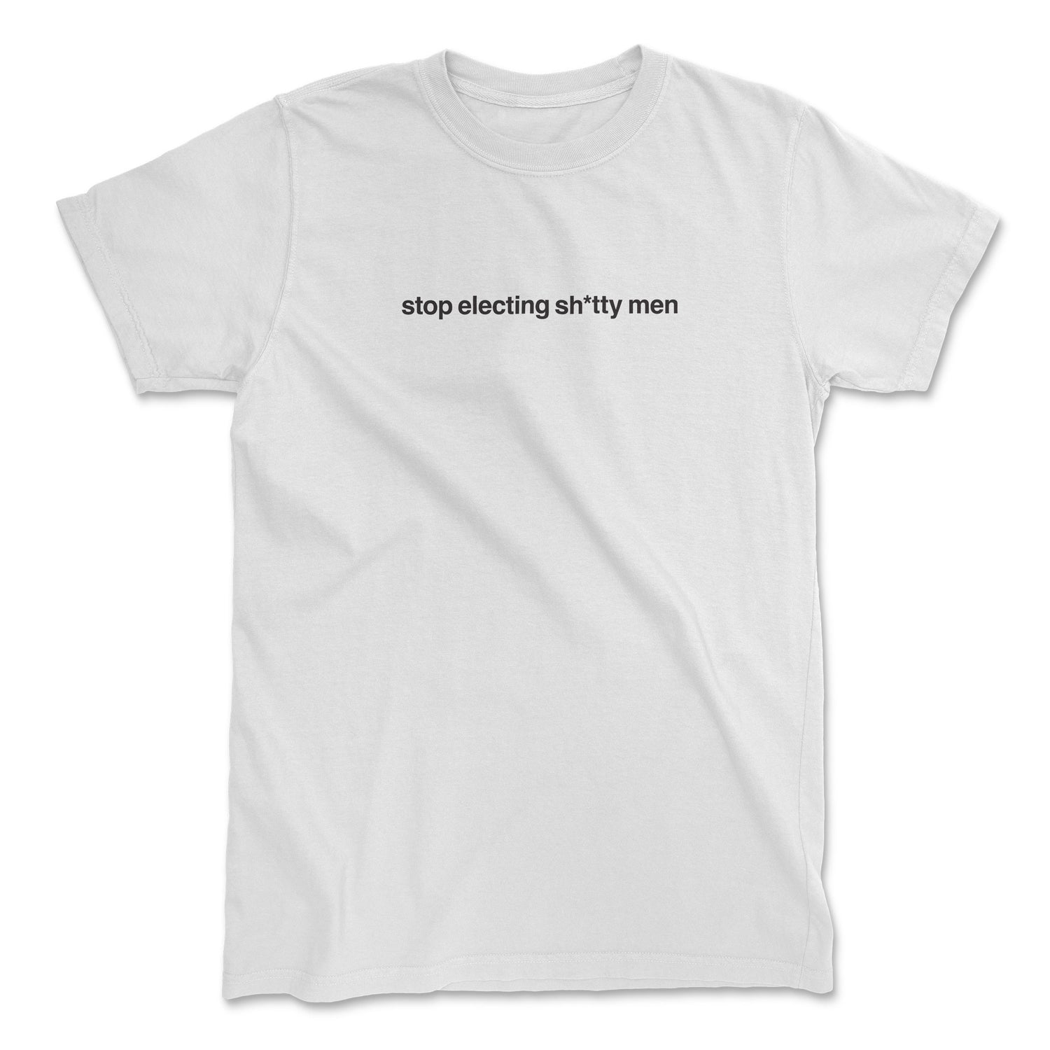 stop electing sh*tty men Tee